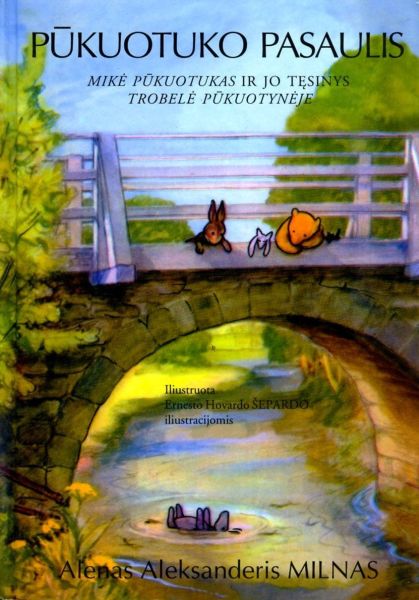 Pūkuotuko pasaulis / Alenas Aleksanderis Milnas; iš anglų kalbos vertė Virgilijus Čepaitis; iliustravo Ernestas Hovardas Šepardas. – Vilnius: Garnelis, 1998. – 307 p. – ISBN 9986-9205-5-8
