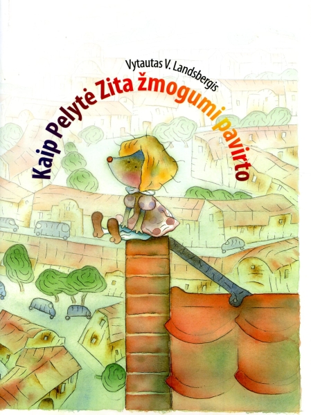Kaip pelytė Zita žmogumi pavirto: apysaka-pasaka / Vytautas V. Landsbergis; dailininkas Vaidas Žvirblis. - 2-asis papild. leid. - Vilnius: Dominicus Lituanus, 2010. - 125 p. - ISBN 978-9955-811-21-3