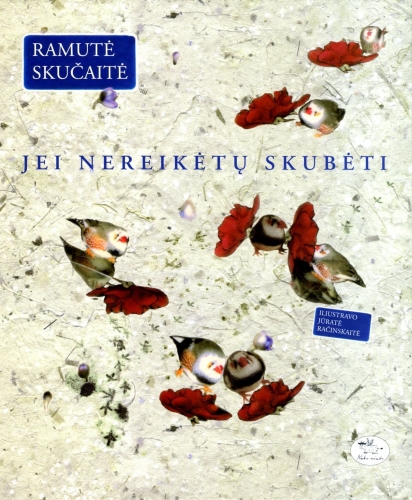 Jei nereikėtų skubėti: mažos istorijėlės apie eilėraščių atsiradimą ir patys eilėraščiai / Ramutė Skučaitė; iliustravo Jūratė Račinskaitė. - Vilnius: Nieko rimto, 2009. - 55 p.
