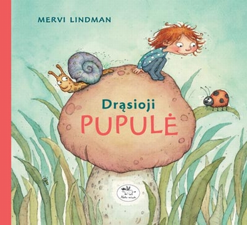 Drąsioji Pupulė: pasaka / Mervi Lindman; iš suomių kalbos vertė Viltarė Urbaitė; iliustracijos Mervi Lindman. - Vilnius: Nieko rimto, 2008. - 34 p. - ISBN 978-9955-683-32-2