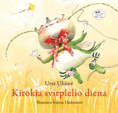 Kitokia svirplelio diena: pasakaitės / Urtė Uliūnė; iliustravo Irmina Dūdėnienė. - Vilnius: Nieko rimto, 2010. - 131 p. - ISBN 978-9955-683-86-5