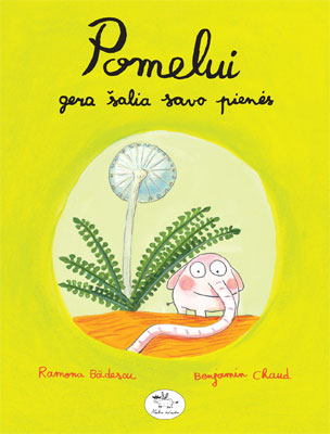 Pomelui gera šalia savo pienės / Ramona Bădescu, Benjamin Chaud; iš prancūzų kalbos vertė Erika Sabaliauskaitė. – Vilnius: Nieko rimto, 2013. – 90 p. – ISBN 978-609-441-118-2