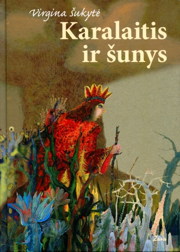 Karalaitis ir šunys: pasaka / Virgina Šukytė; iliustravo Irena Žviliuvienė. - Vilnius: Žara, 2011. – 79 p. - ISBN 978-9986-34-265-6